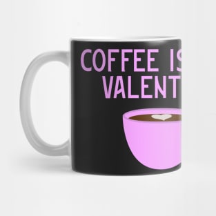 Coffee is my Valentine Mug